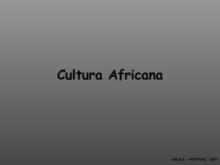 Cultura Africana J.M.A.S. – PORTUAL - 2007 