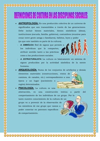 ANTROPOLOGÍA: Es una producción colectiva de un universo de
significados que son transmitidos a través de las generaciones...