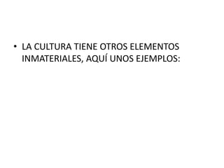 Elementos Inmateriales Que es la cultura | PPTX