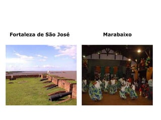 Fortaleza de São José Marabaixo
 