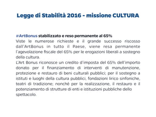 Legge di Stabilità 2016 - missione CULTURA
#ArtBonus stabilizzato e reso permanente al 65%
Viste le numerose richieste e i...