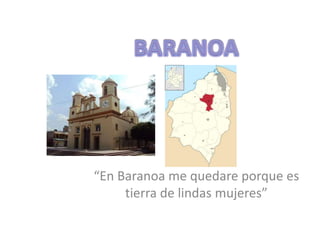 “En Baranoa me quedare porque es
tierra de lindas mujeres”
 