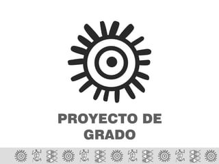 PROYECTO DE
GRADO
 