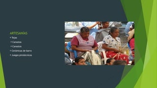 ARTESANÍAS
Tejas
Canastas
Canastos
Cerámicas de barro
Juegos pirotécnicos
 