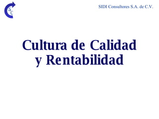 Cultura de Calidad y Rentabilidad SIDI Consultores S.A. de C.V. 