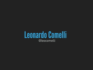 Leonardo Comelli@leocomelli
 