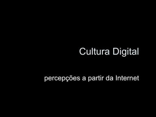 Cultura Digital percepções a partir da Internet 
