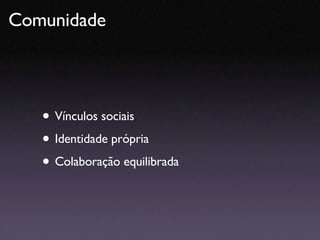 Vínculos sociais Identidade própria Colaboração equilibrada Comunidade  