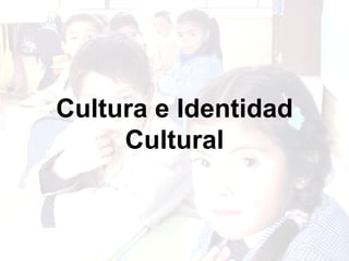 Cultura e Identidad Cultural 