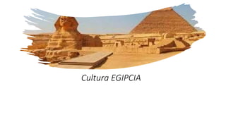Cultura EGIPCIA
 