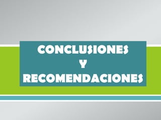 CONCLUSIONES
       Y
RECOMENDACIONES
       
 
