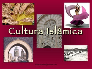Cultura Islâmica [email_address] 