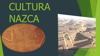 CULTURA
NAZCA
 