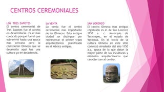CENTROS CEREMONIALES
LOS TRES ZAPOTES
El centro ceremonial de
Tres Zapotes fue el ultimo
en desarrollarse. Es el mas
conoc...
