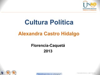 Cultura Política
Florencia-Caquetá
2013
Alexandra Castro Hidalgo
FI-GQ-GCMU-004-015 V. 000-27-08-2011
 
