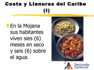 Costa y Llanuras del Caribe (I) En el mismo suelo se es pescador en épocas de inundación, y ganadero y agricultor cuando el agua baja. (Cultura anfibia).  Muchos años atrás antes de la llegada de los españoles, los  Chimila  lograron con invención y esfuerzo superar las condiciones del medio construyendo  sistemas de drenaje  en centenares de Kms. que posibilitó la agricultura en épocas de aguas y cría de peces y cangrejos en épocas secas. 