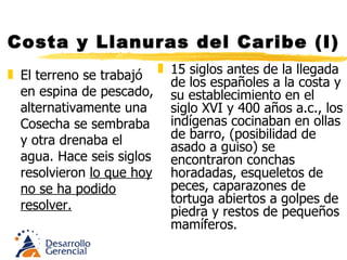 Costa y Llanuras del Caribe (I) Los vestigios hacían parte de un basural, lo cual indica que se establecieron durante un periodo de tiempo prolongado, y que eran agrícolas, sembraban maíz y utilizaban la yuca braba originaria del amazonas. Los pobladores de Puerto Hormiga no eran salvajes. Constructores de cerámica. 