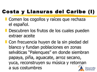 Costa y Llanuras del Caribe (I) Las tropas españolas lucharon contra franceses, ingleses y holandeses piratas. Allí se estableció el sagrado tribunal de la inquisición con jueces dominicos. Construyeron conventos jesuitas, franciscanos y monjas carmelitas, clarisas, terciarias. 