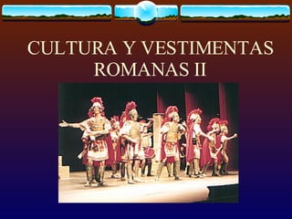 CULTURA Y VESTIMENTAS ROMANAS II 
