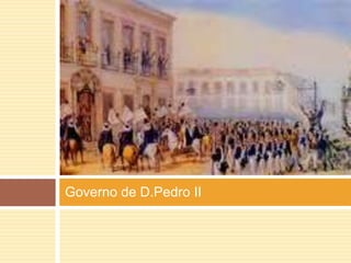 Governo de D.Pedro II 
 