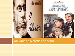 Os livros de Machado de Assis 
 