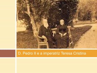 D. Pedro II e a imperatriz Teresa Cristina 
 