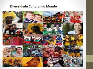 Diversidade Cultural no Mundo
 