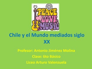Chile y el Mundo mediados siglo
XX
Profesor: Antonio Jiménez Molina
Clase: 6to Básico
Liceo Arturo Valenzuela
 