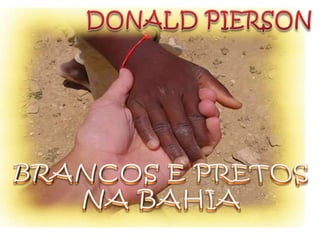 DONALD PIERSON BRANCOS E PRETOS NA BAHIA 