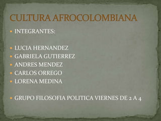  INTEGRANTES:


 LUCIA HERNANDEZ
 GABRIELA GUTIERREZ
 ANDRES MENDEZ
 CARLOS ORREGO
 LORENA MEDINA


 GRUPO FILOSOFIA POLITICA VIERNES DE 2 A 4
 