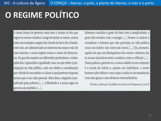 M1 - A cultura da Ágora O ESPAÇO – Atenas: a polis; a planta de Atenas; o mar e o porto
20
O REGIME POLÍTICO
 