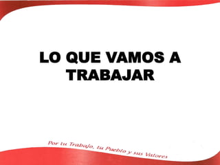 LO QUE VAMOS A
TRABAJAR
 