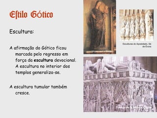 Estilo Gótico
Outro tipo de Edifícios:
- Castelos
Reduz-se o perímetro da cerca. A
torre de menagem torna-se mais
alta e aparatosa e até mais
habitável, deixando livre a praça
de armas para os guerreiros.
- Paços reais
- Paços episcopais
- Paços senhoriais
Castelo de Bragança
Solar dos Pinheiros Barcelos
 