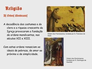 As heresias
A vida de luxo vivida por alguns
membros do clero fez com que as
surgissem ideias contrárias à
doutrina da Igreja.
Conhecidas como heresias, essas novas
ideias religiosas ameaçaram o poder
da Igreja.
Estes movimentos acabam por ser
perseguidos pela Igreja e dão
origem ao tribunal da Inquisição.
Cátaros
Valdenses
Exemplos de heresias medievais:
 