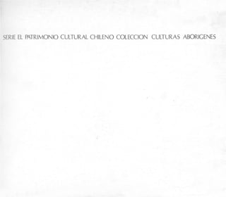 SERIE EL PATRIMONIO CULTURAL CHILENO COLECCION CULTURAS ABORIGENES
 