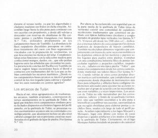 durante el verano tardio, ya que 10s algarrobales y
chaiiares maduran sus frutos en dicha estacion. As-
cendian luego hasta la alta puna para continuarcon
sus cacerias con propulsores, y desde alli volvian a
descender con reservas de obsidianas de filo cor-
tante: puntas y cuchillos triangulares (ver lamina
N.0 7-b), utilizados propiamente en 10s
campamentos-bases de Tambillo. La abundancia de
finos raspadores discoidales presupone un cuida-
doso tratamiento del cuero con fines seguramente
vinculados con la preparaci6n de vestimentas, ya
que desconocian las tecnicas del telar. Complemen-
taban estas funciones con la talla sobre madera para
confeccionar mangos, dardos, etc., que solo podian
lograrseentre las arboledas que circundan 10soasis.
La presencia de conchasdel Pacific0 en Tambillode
nuevo sugiere largas excursiones hacia el litoral o
contactos con trashumantes del no Loa que ya ha-
bian controlado los recursos mantimos. LDesde es-
tos campamentos-bases arcaicos se inicio el gradual
control de 10srios (regadio) para cultivar y transfor-
mar 10s oasis naturales en centros agrarios?
Los arcaicos de Tulan
Hacia el sur, otros agrupamientos de trashuman-
tes arcaicos, tambien avanzados, construyeron di-
versos asentamientos en la quebrada de Tulin. A1
igual que rnuchos otros campamentossimilares per0
no fechados dispuestos endistintos lugaresdel perfil
punefio, en la quebrada de Tulin, se presentan va-
rios asentamientos arcaicos aun no controlados cro-
nologicamente, que alcanzaron incluso un altonivel
cultural ajuzgar por susexpresionescreativas mani-
festadasen el grabado de lajas de piedra.(Verlamina
N.O 10).
Por ahora se ha esclarecido con seguridad que en
la parte media de la quebrada de Tulan (area de
vertiente) existio una comunidad de cazadores-
recolectores trashumantes que construyo un po-
blado con tipicas habitaciones circulares y conglo-
merados de grandes lajas verticales (ver 16mina N.O
17). Vivieron alli desde 10s 2300 aiios a.C., dedica-
dosaintensas laboresde cazaajuzgarporlosdensos
depositos de desperdicios de huesos carnelidos.
Tambitn recolectaban alimentos vegetales que con-
juntamente con trozos decarne secaeran molidos en
10s depositos conicos de 10s rnorteros y puestos so-
bre fogones para asarlos entre piedras. Contaban
con una complejisirna industria litica de puntas lan-
ceoladas regulares y pequeiios cuchillos, raspado-
res. etc.. tallados en una tipica piedra “Tulan”. que
traian a 10s camparnentos desde 10scerros-canteras.
don& mantenian sus talleres liticos (Ver Iirnina N.”
I I). Cuando volvian de estos cerros portaban diver-
sas matrices casi terrninadas.que completaban en el
campamento donde disponian de instrurnentos mas
finos para rebajarlos y afilarlos hasta configurarirn-
plementos adecuados para ejecutar las acciones re-
sueltas por el grupo de acuerdo con las necesidades,
que eran variables y a veces imprevistas. Los arcai-
cos de Tulan no solo merodeaban por 10s cerros-
canteras. talleres y fondo de su quebrada (vertien-
tes), sino que tarnbien ascendian a la alta puna a
intensificar y equilibrarsuscacerias. oportunidad en
que recogian obsidianas para elaborar puntas y cu-
chillos finos. usados a lo largo de todo el perfil pu-
nefio. Acudian especialrnentea 10s lagos Miscanti y
Meniques. lugar este ultimo con restos de casas
dispersas e iguales artefactos a 10s usados a lo largo
de la quebrada de Tulan. Ciertarnente. en el lago
Meniques habian instaladoun paraderodecazaen el
20
 