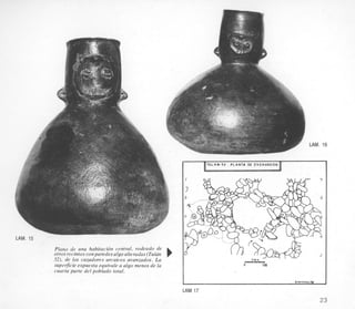 LAM. 16
LAM. 15
Pluno de una habitacidn central, rodeado de
otros recintos conparedes algo alteradus (Tula'n
52). de 10s cazadores arcaicos avanzados. La
superJicieexpuesta equivale a algo menos de la
cuarta parte del poblado total.
TULAN-57. PLANTA DE EXCAVACION
LAM 17
6 Iio
23
 