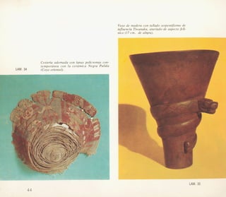Vas0 de madera con tallado serpentiforme de
injluencia Tiwanaku, ataviado de aspecto feli-
nico (17 cm. de altyra).
Cesteria adornada con lanas policromas con-
temporiinea con la cera'mica Negra Pulida
LAM. 34 (Coy0 oriental).
 