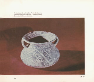 Contactos de la cultura San Pedro de Atacama
conpueblos del Sur de Bolivia. CPraminIJrunui-
lla en San Pedro de Atacama.
 