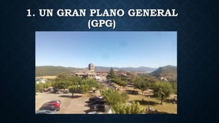 1. UN GRAN PLANO GENERAL
(GPG)
 