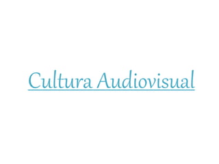 Cultura Audiovisual
 