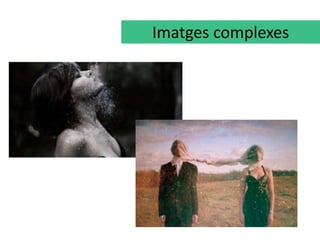 Imatges complexes 
 