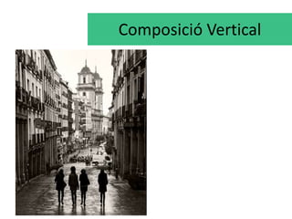 Composició Vertical 
 