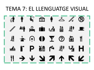 TEMA 7: EL LLENGUATGE VISUAL 
 