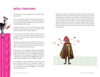 Conociendo la Cultura Aymara | 43 || 42 | Conociendo la Cultura Aymara
Los instrumentos más característicos de la música aymara
tradicional son:
Zampoñas (pusa o sicura o sikus en la lengua aymara). Es un ins-
trumento de viento formado por 12 a 15 tubos de bambú de me-
nor a mayor diámetro para establecer una escala de dos filas.
Ha sido tocado por miles de años.
Tarka que es una flauta de madera con seis agujeros en su parte
frontal. Es un instrumento muy popular en las fiestas y cele-
braciones. Tampoco tiene influencia española.
Pincullo o Pinquillo es un aerófono y tiene la forma de una flau-
ta vertical de caña, que mide cincuenta centímetros, con
boquilla en su extremo superior. Emite un sonido más agudo
que el de la quena.
Sin embargo, al igual que otras manifestaciones culturales, la
música también tiene sus distinciones de acuerdo al piso eco-
lógico en que se desarrolló y que adopta las influencias a las
que las comunidades han estado expuestas.
De esta manera y en la actualidad, el altiplano se caracteriza por
los instrumentos como la bandola (una variación de la guitarra),
el siku (tipo de zampoña de caña) y el pinguillo (muy parecido a
la quena de caña). En las quebradas en cambio, el instrumento
característico es la zampoña de caña, el lichiguayo (tipo de quena de
caña), la tarka (tipo de quena de caña y cuadrada) y la quena.
En el altiplano la tropa de bandolas se manifiesta para los
floreos de llamas y alpacas. En las quebradas se utilizan en
las festividades de los Santos Patronos las tropas de lakitas
con sus zampoñas, las tropas de lichiguayos y las bandas de
instrumentos de bronce.
MÚSICA TRADICIONAL
Más allá de la panoplia instrumental, la música y el baile han sido dos ex-
presiones culturales muy importantes para los aymara porque no son sólo
consideradas como diversión ya que cumplen un rol fundamental en los ritos
y fiestas religiosas. Muchos hombres de las zonas rurales tocan algún instru-
mento y casi todas las mujeres bailan y cantan. En las festividades tradicio-
nales o costumbres, tanto como en los santorales católicos, cada cofradía re-
presenta un segmento de la sociedad, ofreciendo un baile que han preparado
por todo un año y por lo tanto no se constituye como una actividad elitista
o especializada.
 