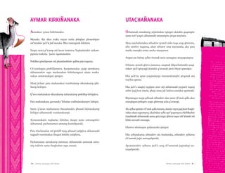 | 80 | Aymar sarnaqat uñt’añani Aymar sarnaqat uñt’añani | 81 |
Akanakaw aymar kirkiñatakix:
Sikunaka. Aka sikux tunka mayan tunka phisqhan phusaniñpaw
ust’atarakiw jach’at jisk’arunaka. Allux waranqanak kirkitawa
Tarqax suxta p’iyamp mä lawar luratawa. Tuqhuñatakix tarkam-
pipiniw kirkiña. Janiw ispañulankiti.
Pinkillux qinachjamaw mä phusañanikiniw qalltat pata tuqunxa.
Ch’axmitapax pinkilljamawa. Kunjamanakas yaqip sarnakatax
ukhamarakiw sapa markanakan kirkiñanapaxa ukatx marka-
nakaw amtatanakpan aptapxi.
Ukatj jichast pata markanakax wanthulamp sikunakamp piki-
llump kirkipxi.
Q’awa markanakan sikunakamp tarkanakamp pinkillup kirkipjiwa.
Pata markanakanx qawranak t’ikhañan walthulanakampw kirkipxi.
Santu q’awan markanarux thuxuñatakix phusañ lakitanakamp
kirkipxi ukhamaraki wandanakampi.
Aymaranakatix tuqhuñax kirkiñax muspa suma amtatapiniw
ukhamarak pachamaman amtatap kusisiñpataki.
Pata chachanakax mä pinkill tarqa phusañ yatipjiwa ukhamaraki
taqpach warminakax thuquñ kirkiñs yatipkiwa.
Pachamaman sarnakawip amtataxa ukhamaraki santunak amta-
sinj wakisiw suma thuqhuñaw sapa marata.
Uthañanak utanakamp utjxirinakaw aptapxi ukatakix quqampiw
suma turt’ayapxi ukhamaraki tuturampiw pirqas utachata.
Akax utachañanakax uthaskiw aynach sirka tuqu azap qhirwata,
altu ramirez tuqunxa, ukan uthanw uma nayranaka, uka pata
marka manqha umax ancha musqanwa.
Azapan san lurinsu ayllun tiwanak suma sarnaqatax amuyapxatayna.
Uthataw aynach qhirwa irananxa, uraqinak kikpachañatakix uraqi-
nakaw jach’aptayapji ukatakix q’uwanak jawir thiyat apsunipxi.
Uka jach’an aptat uraqinakanja tuturanakampiw pirqanak uta
wayllas aptata.
Uka jach’a uraqinj taypipan utaw utji ukhamaraki paypach tuqunj
uthiw jaqi jiwat imaña, phuju umax jak’ankiwa utanakar apañataki.
Maysatuqunmayjaayllunakutharakiwukaxsatawch’utukqulluukax
manqhapan ipthapiw azapa qhirwanp acha q’awampi.
Akaayllusaptatawch’utukqulluiranana,ukatawnayrajaqijiwatthaqiri-
nakaxukamsapxatayna,ukachakanayllusayt’ayapxtaynachichillankat
imasiñataki ukhamaraki suma quta tuqur qhirwa tuqur uñt’añataki mä
khitis nuwasiñ munaspa.
Ukatwa uksatuqun pukaranaka aptapxi.
Uka ayllunakanxa utharakiw uta imañanaka, utharakiw ayllunxa
ch’usanak jaqin sarnaqañpataki.
Apxatatarakiw ayllurux jach’a uraq ch’usatanak jaqinakap sar-
naqañpataki.
AYMAR KIRKIÑANAKA UTACHAÑANAKA
 