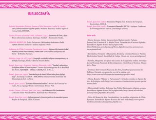 | 122 | Conociendo la Cultura Aymara Conociendo la Cultura Aymara | 123 |
Arévalo Hernández, Patricia Susana y Véliz Navarrete, Leslia N. (2008):
De Cazadores recolectores a pueblo aymara. Historia didáctica andina regional.
Arica, Chile.CONADI.
Castro, Victoria y Varinia Varela (editoras) (1994): Ceremonias deTierra y Agua.
Ritos milenarios andinos. Santiago, Fondart – Fundación Andes.
CONADI-MIDEPLAN. Arica-Parinacota. De Cazadores Recolectores a Pueblo
Aymara. Historia didáctica andina regional. DVD.
Gobierno de Chile. Comisión Presidencial (2003): Informe de la ComisiónVerdad
Histórica y NuevoTrato.Volumen I, Primera Parte. Los Pueblos Indígenas del
Norte - El Pueblo Aymara.
Hidalgo, Jorge (et. al.) (1996): Etnografía: sociedades indígenas contemporáneas y su
ideología. Santiago, Chile. Editorial Andrés Bello.
Kessel, Juan van y Guerrero Jiménez, Bernardo (1987) “Sanidad y salvación en
el Altiplano chileno: del yatiri al pastor”. Centro de Investigación de la Realidad
del Norte. IQUIQUE - CHILE: CREAR; Vol. 3; No 21.
Kessel, Juan van (1992): “Faith healing in the North Chilean Andes places of pilgri-
mage”. Exchange. LEIDEN - HOLANDA: Interuniversity Institute for
Missiological; Vol. 21; No 1.
Kessel, Juan (2006): “Economía bidimensional andina”. Revista de Ciencias So-
ciales, Nº 17. Iquique-Chile. Universidad Arturo Prat.
Pardo, Oriana y Pizarro, José Luis (2005): La Chicha en el Chile Precolombino.
Colección Chile Precolombino. Editorial Mare Nostrum.
Kessel, Juan Van (1977): La fiesta patronal, o fiesta del pueblo en la comunidad aymara.
Región de Tarapacá, Chile. Cultane.
BIBLIOGRAFÍA
Kessel, Juan Van (1980): Holocausto al Progreso. Los Aymaras de Tarapacá.
Amsterdam, CEDLA.
Kessel, Juan Van (2003): El concepto de Desarrollo. IECTA – Iquique. Cuaderno
de investigación en ciencia y tecnología andina.
Sitios web:
• Bruno Serrano, Heddy Navarro,Tania Muñoz (2006): Parlama
Amawt’aña. Cuentos de la Madre Tierra. Presentación. Cuentos digitales.
Extraído en Agosto de 2011 de la página web:
http://biblioteca.serindigena.org/libros_digitales/cuentos_aymara/cuen-
tos_aymaras.html
• Fernández, Fernando y Huiarachis, Teodocia. Comidas Típicas y Plantas
Medicinales. Tomo I. Localidad de Codpa. Citado en: www.serindigena.cl
• Gentile, Margarita. Un poco más acerca de la apachita andina. Investiga-
dor del Consejo Nacional de Investigaciones Científicas y Técnicas. Museo
de La Plata
• Instituto Universitario Nacional del Arte, Área Transpartamental de
Folklore. Extraído en agosto de 2011 de la página web:
http://www.ucm.es/info/especulo/numero29/apachita.html
• Mena, Rosario. “Hijos e la Pachamama”. Artículo extraído en Agosto de
2011 de la página web: http://www.nuestro.cl/notas/etnias/aymara_pacha-
mama1.htm
• Universidad Católica Boliviana San Pablo. Diccionario religioso aymara.
Extraído en Agosto de 2011 de la página web: http://www.ucb.edu.bo/
aymara/index.php?title=Achachila
• Sitio del Museo de Arte Precolombino. Los pueblos originarios de Chile.
Aymaras. Extraído en Agosto de 20011 del sitio web: http://www.preco-
lombino.cl/mods/culturas/etno.php?id=105
 