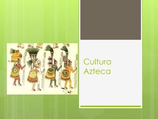 Cultura
Azteca
 