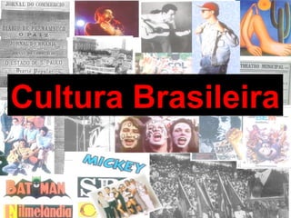 Cultura Brasileira
 