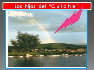     Los  hijos  del  “C u i c h e”